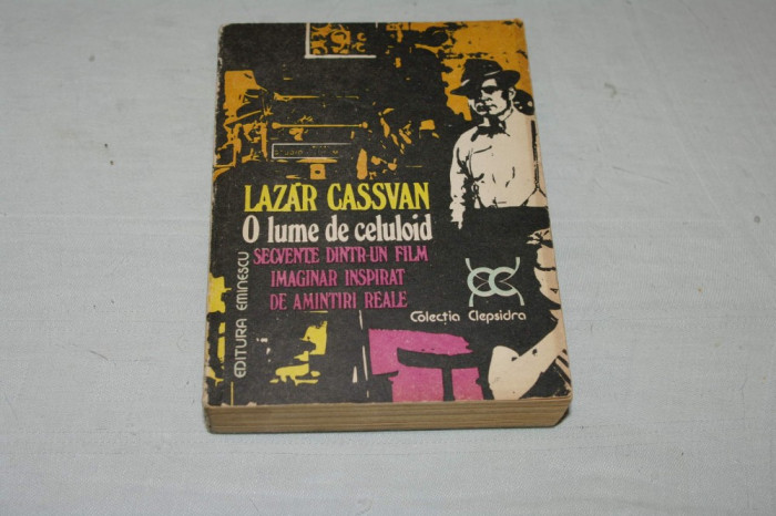 O lume de celuloid - Secvente dintr-un film imaginar inspirat de amintiri reale - Lazar Cassvan - Editura Eminescu - 1979