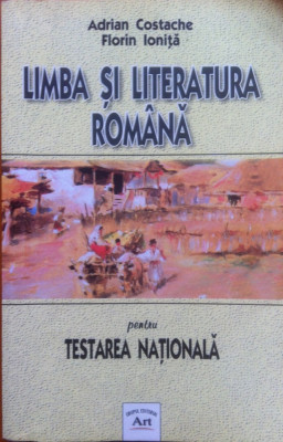 LIMBA SI LITERATURA ROMANA PENTRU TESTAREA NATIONALA - Costache, Ionita foto