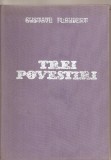 (C4393) TREI POVESTIRI DE GUSTAVE FLAUBERT, EDITURA UNIVERS, 1973, TRADUCERE DE ANDA BOLDUR, EDITIE ILUSTRATA DE MARCELA CORDESCU