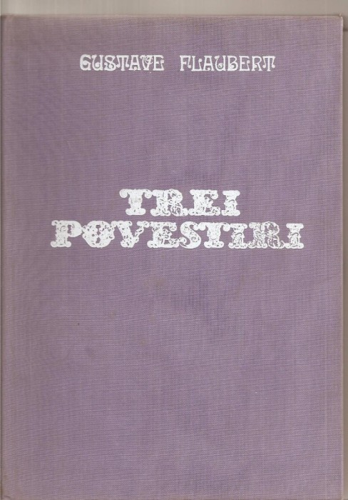(C4393) TREI POVESTIRI DE GUSTAVE FLAUBERT, EDITURA UNIVERS, 1973, TRADUCERE DE ANDA BOLDUR, EDITIE ILUSTRATA DE MARCELA CORDESCU