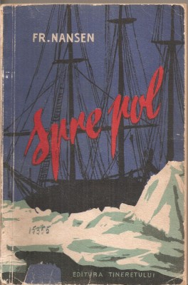 (C4409) SPRE POL DE FR. NANSEN, EDITURA TINERETULUI, 1956, IN ROMANESTE DE B. MARIAN foto