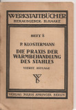 (C4399) P. KLOSTERMAN, DIE PRAXIS DER WARMBEHANDLUNG DES STAHLES, VIERTE AUFLAGE, TEXT IN LIMBA GERMANA, Alta editura