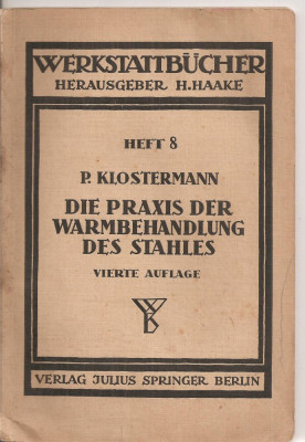 (C4399) P. KLOSTERMAN, DIE PRAXIS DER WARMBEHANDLUNG DES STAHLES, VIERTE AUFLAGE, TEXT IN LIMBA GERMANA foto