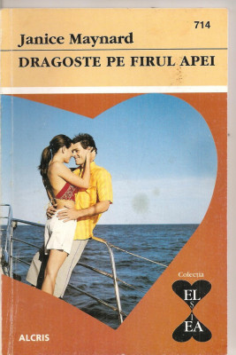 (C4356) DRAGOSTE PE FIRUL APEI DE JANICE MAYNARD, EDITURA ALCRIS, 2008, COLECTIA &amp;quot;EL SI EA&amp;quot;, ROMAN DE DRAGOSTE foto