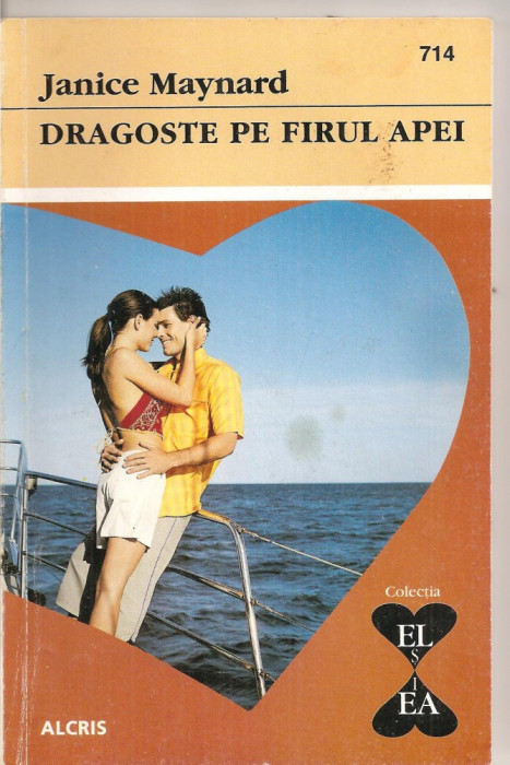 (C4356) DRAGOSTE PE FIRUL APEI DE JANICE MAYNARD, EDITURA ALCRIS, 2008, COLECTIA &quot;EL SI EA&quot;, ROMAN DE DRAGOSTE