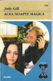 (C4358) ACEA NOAPTE MAGICA DE JUDY GILL, EDITURA ALCRIS, 2009, COLECTIA &quot;EL SI EA&quot;, ROMAN DE DRAGOSTE, Alta editura