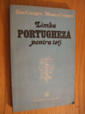 LIMBA PORTUGHEZA PRNTRU TOTI -- Dan Caragea, Mioara Caragea -- 1988, 277 p. foto