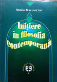INITIERE IN FILOSOFIA CONTEMPORANA - Vasile Macoviciuc, Alta editura
