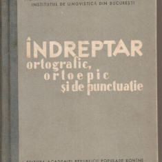 (C4385) INDREPTAR ORTOGRAFIC, ORTOEPIC SI DE PUNCTUATIE, EDITURA ACADEMIEI R.P.R., 1960