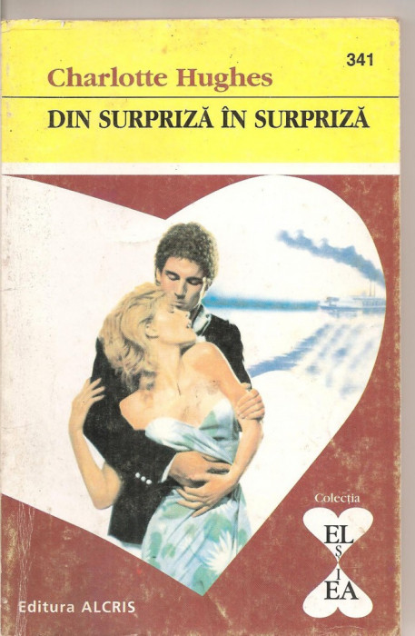 (C4346) DIN SURPRIZA IN SURPRIZA DE CHARLOTTE HUGHES, EDITURA ALCRIS, 2001, COLECTIA &quot;EL SI EA&quot;, ROMAN DE DRAGOSTE