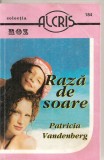 (C4344) RAZA DE SOARE DE PATRICIA VANDENBERG, EDITURA ALCRIS, 2007, COLECTIA &quot;ROZ&quot;, ROMAN DE DRAGOSTE, Alta editura