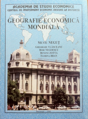 GEOGRAFIE ECONOMICA MONDIALA - Negut (ASE - Centrul de invatamant la dinstanta) foto