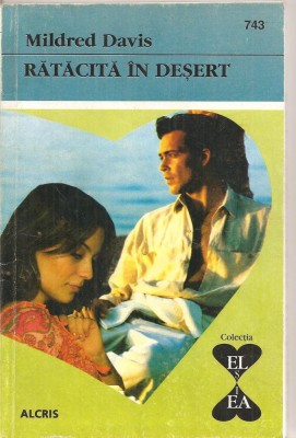 (C4361) RATACITA IN DESERT DE MILDRED DAVIS, EDITURA ALCRIS, 2009, COLECTIA &amp;quot;EL SI EA&amp;quot;, ROMAN DE DRAGOSTE foto