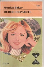 (C4349) DURERI DISPARUTE DE MONICA BAKER, EDITURA ALCRIS, 2007, COLECTIA &quot;EL SI EA&quot;, ROMAN DE DRAGOSTE