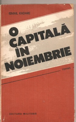 (C4372) O CAPITALA IN NOIEMBRIE DE ISMAIL KADARE, EDITURA MILITARA, 1989 foto