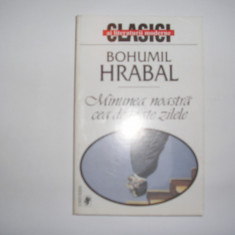 Bohumil Hrabal MINUNEA NOASTRA CEA DE TOATE ZILELE Ed. Univers 2000,RF3/3