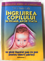 &amp;quot;INGRIJIREA COPILULUI IN PRIMUL AN DE VIATA&amp;quot;, Dr. Paula Kelly, 2004. Carte noua foto