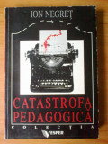 t Ion Negret - Catastrofa pedagogica