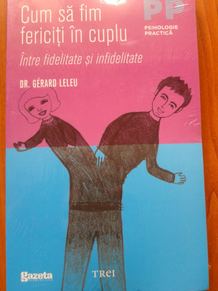 CUM SA FIM FERICITI IN CUPLU - Dr. Gerard Leleu, Trei | Okazii.ro