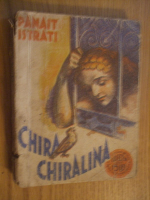 CHIRA CHIRALINA - Panait Istrati - &amp;quot;Colectia celor 15 lei &amp;quot;, 1934, 229 p foto