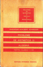 CULEGERE DE PROBLEME DE ARITMETICA SI ALGEBRA PT CLASELE V-VIII de GH. SCHNEIDER ED. HYPERION foto