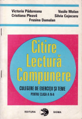 CITIRE, LECTURA, COMPUNERE - CULEGERE DE EXERCITII SI TEME PT CLASA A IV A de VICTORIA PADUREANU ED. SIGMA foto