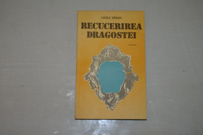 Recucerirea dragostei - Vasile Baran - Editura militara - 1987