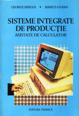 SISTEME INTEGRATE DE PRODUCTIE ASISTATE DE CALCULATOR dE GEORGE DRAGOI si MARIUS GURAN foto