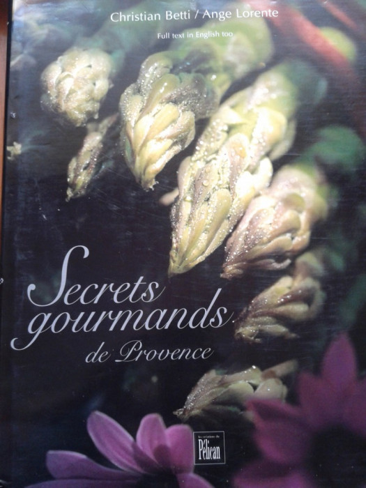 SECRETS GOURMANDS DE PROVENCE - Christian Betti, Ange Lorente