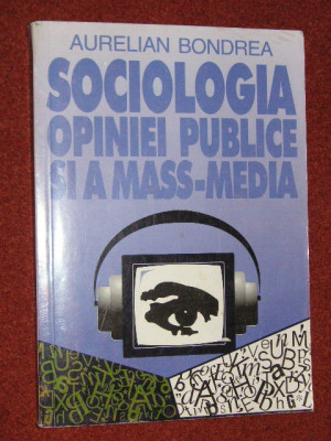 Sociologia opiniei publice si a mass-media - Aurelian Bondrea foto