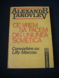 ALEXANDR IAKOVLEV - CE VREM SA FACEM DIN UNIUNEA SOVIETICA * CONVORBIRE CU LILLY MARCOU {1991}, Humanitas