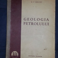M. F. Mircinc GEOLOGIA PETROLULUI Ed. Tehnica 1950 cartonata trad. din rusa