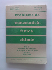 PROBLEME DE MATEMATICA, FIZICA, CHIMIE - VASILE CHIRIAC; DANUT COZMA; MIHAI CHIRIAC; AURICA SOVA foto