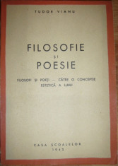 Tudor Vianu - Filosofie si poesie Filosofi si poeti catre o conceptie estetica a lumii 1943 filozofie arta estetica editura Casa Scoalelor foto