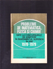 PROBLEME DE MATEMATICA FIZICA SI CHIMIE-DATE LA CONCURSURILE DE ADMITERE IN INVATAMINTUL SUPERIOR IN ANII 1978 -1979 foto