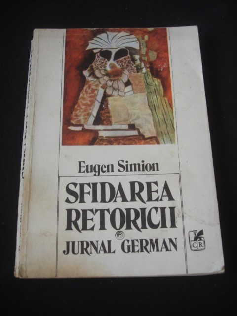EUGEN SIMION - SFIDAREA RETORICII * JURNAL GERMAN {1985} EUGEN SIMION - SFIDAREA RETORICII * JURNAL GERMAN {1985}