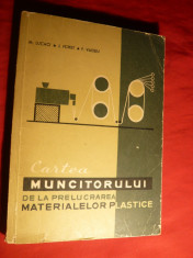 M.Lucaci - Cartea Muncitorului prelucrare Mat. Plastice - Ed.1964 foto