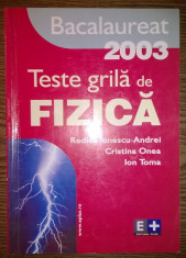 Carte - Rodica Ionescu-Andrei, Cristina Onea, Ion Toma - Teste grila de fizica - Bacalaureat 2003 foto