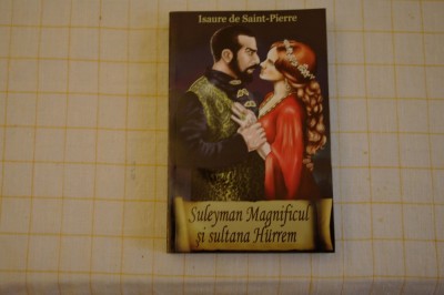 Suuleyman Magnificul si sultana Hurrem - Isaure de Saint - Pierre - 2013 foto