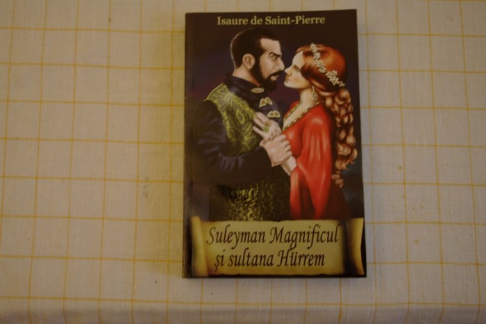 Suuleyman Magnificul si sultana Hurrem - Isaure de Saint - Pierre - 2013