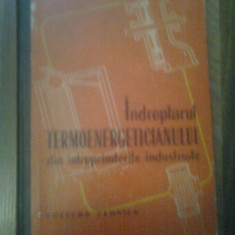 INDREPTARUL TERMOENERGETICIANULUI DIN INTREPRINDERILE INDUSTRIALE,COLECTIV COMUN,EDITURA TEHNICA 1963,CARTONATA