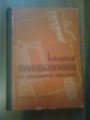 INDREPTARUL TERMOENERGETICIANULUI DIN INTREPRINDERILE INDUSTRIALE,COLECTIV COMUN,EDITURA TEHNICA 1963,CARTONATA foto