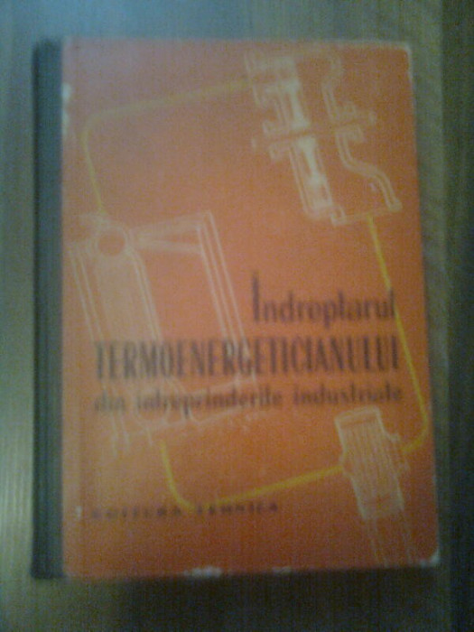 INDREPTARUL TERMOENERGETICIANULUI DIN INTREPRINDERILE INDUSTRIALE,COLECTIV COMUN,EDITURA TEHNICA 1963,CARTONATA