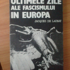 z Jacques de Launay - Ultimele zile ale fascismului in Europa