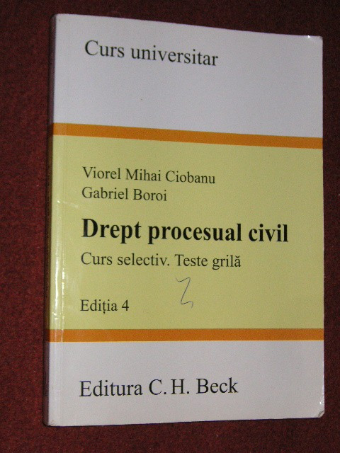 DREPT PROCESUAL CIVIL CURS SELECTIV TESTE GRILA - VIOREL MIHAI CIOBANU - ED.4