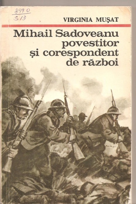 (C4251) MIHAIL SADOVEANU POVESTITOR SI CORESPONDENT DE RAZBOI, EDITURA MILITARA, CUVANT INAINTE DE AL. PIRU