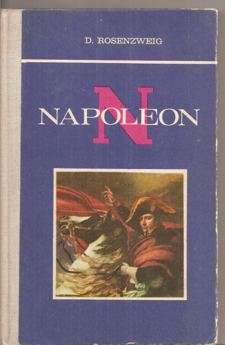 (C4242) NAPOLEON DE D. ROSENZWEIG, EDITURA ENCICLOPEDICA ROMANA, 1970, CUVANT INAINTE DE AL. DRUMES