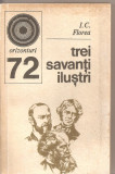 (C4252) TREI SAVANTI ILUSTRI DE I.C. FLOREA, EDITURA STIINTIFICA SI ENCICLOPEDICA, BUCURESTI, 1978
