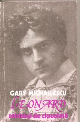 (C4241) LEONARD, SOLDATUL DE CIOCOLATA DE GABY MICHAILESCU, EDITURA MUZICALA, 1984 foto