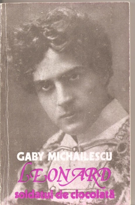 (C4241) LEONARD, SOLDATUL DE CIOCOLATA DE GABY MICHAILESCU, EDITURA MUZICALA, 1984